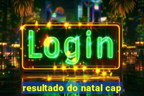 resultado do natal cap